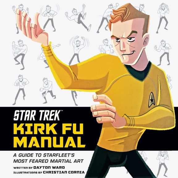 Star Trek: Kirk Fu Manual : A Guide to Starfleet's Most Feared Martial Art (Hardcover)