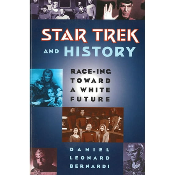 Star Trek and History: Race-ing toward a White Future, (Paperback)
