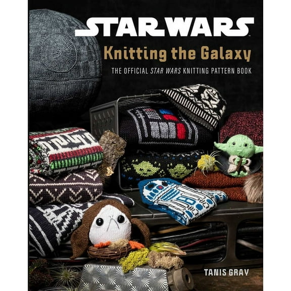Star Wars: Knitting the Galaxy: The Official Star Wars Knitting Pattern Book, (Hardcover)