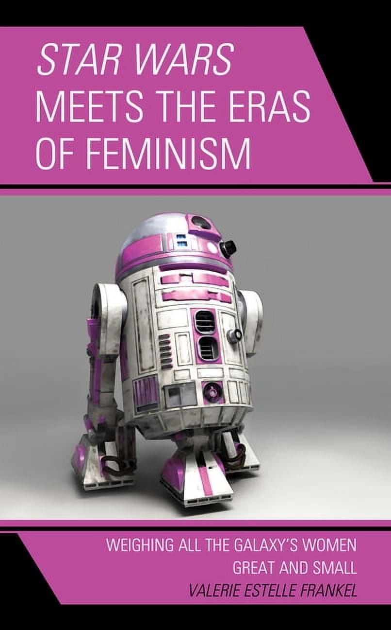 Star Wars Meets the Eras of Feminism : Weighing All the Galaxys Women Great and Small (Paperback)