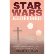 BRADLEY HAGAN Star Wars Redeemed: Your Life-Transforming Journey with Jesus and the Jedi