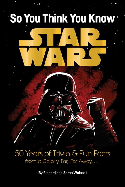 Star Wars Star Wars: So You Think You Know Star Wars: 50 Years of Trivia and Fun Facts from a Galaxy Far, Far Away. . . ., (Paperback)