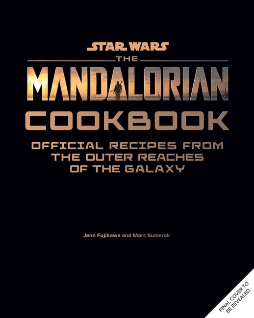 Star Wars: The Mandalorian Cookbook: Official Recipes from the Outer Reaches of the Galaxy, (Hardcover)