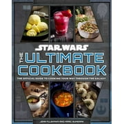 Star Wars The Ultimate Cookbook The Official Guide to Cooking Your Way Through the Galaxy Hardcover