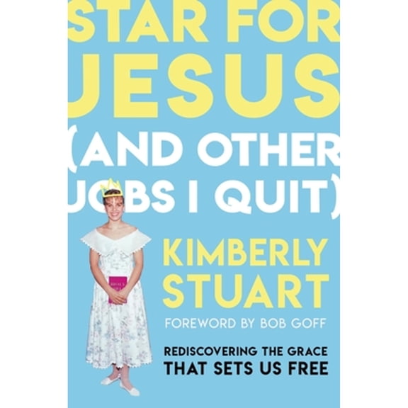 Pre-Owned Star for Jesus (and Other Jobs I Quit): Rediscovering the Grace That Sets Us Free (Hardcover) 1546004726 9781546004721