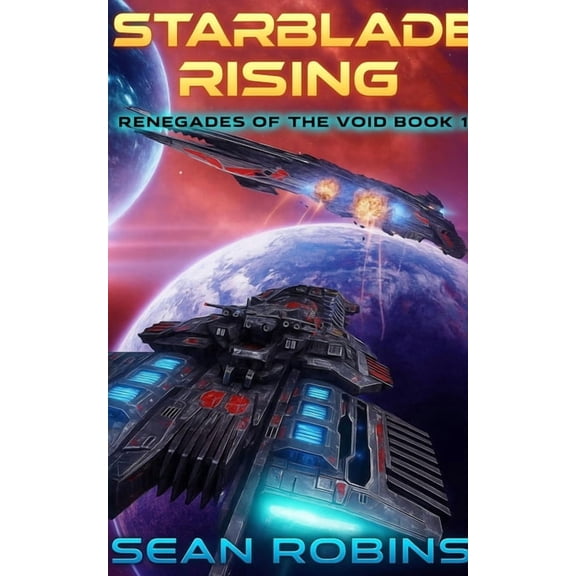 Renegades of the Void Starblade Rising: An Epic Military Sci-fi/Space Opera Adventure, Book 1, (Paperback)