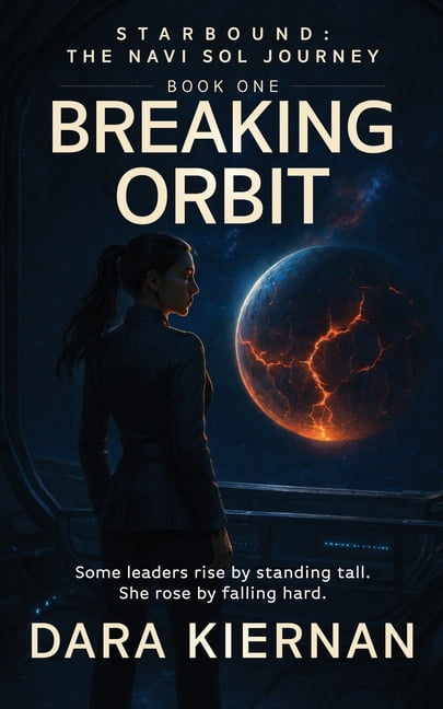 Starbound: The Navi Sol Journey Breaking Orbit: Some leaders rise by standing tall. She rose by falling hard., (Paperback)