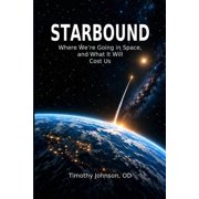 Starbound Where Were Going in Space, and What It Will Cost Us, Paperback