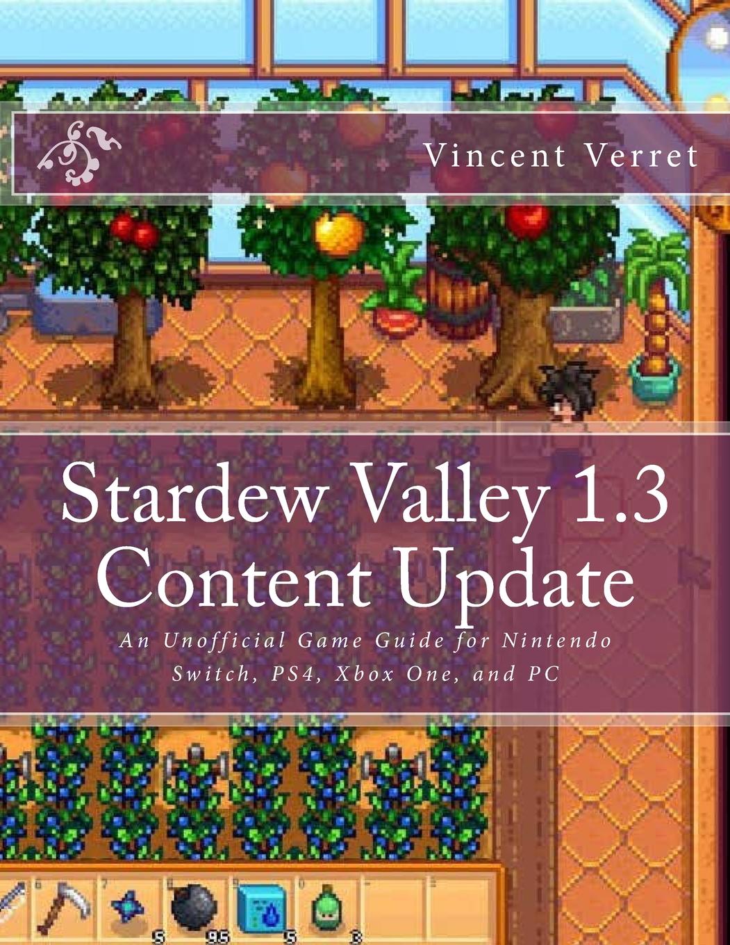 Stardew Valley 1.3 Content Update : An Unofficial Game Guide for Nintendo  Switch, PS4, Xbox One, and PC