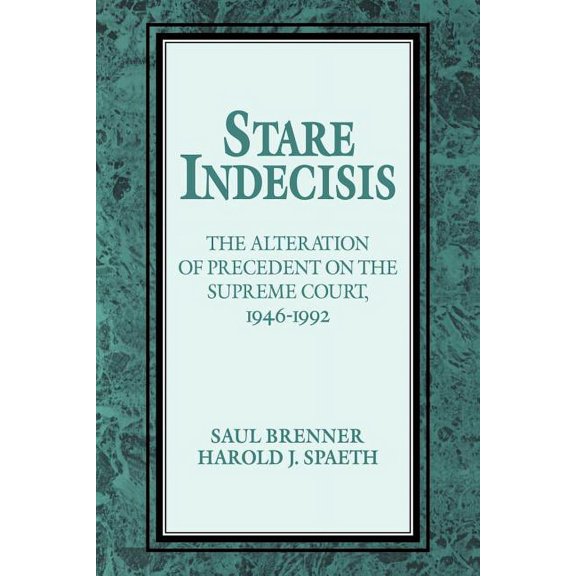 Stare Indecisis: The Alteration of Precedent on the Supreme Court, 1946 1992, (Paperback)