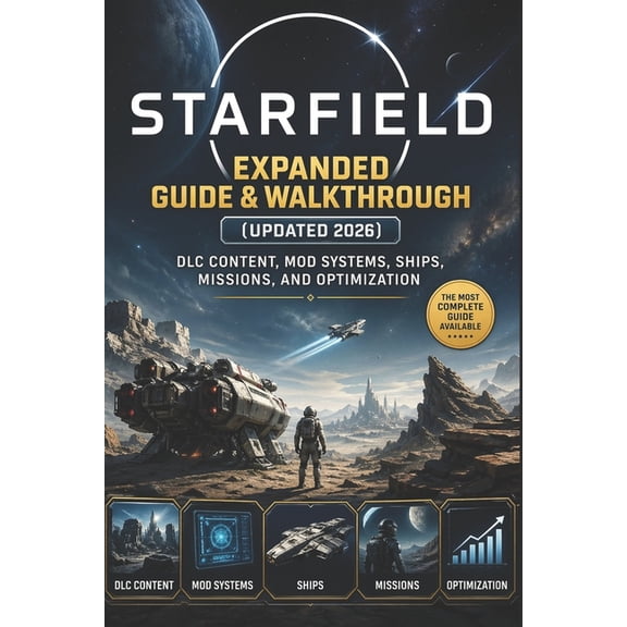 Starfield Expanded Guide & Walkthrough (Updated 2026): DLC Content, Mod Systems, Ships, Missions, and Optimization, (Paperback)