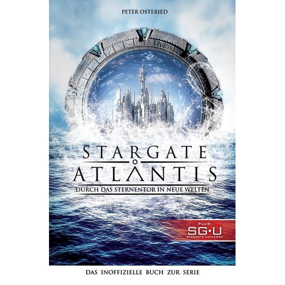 Stargate: Atlantis: Durch das Sternentor in neue Welten: Das inoffizielle Buch zur Serie (Paperback)