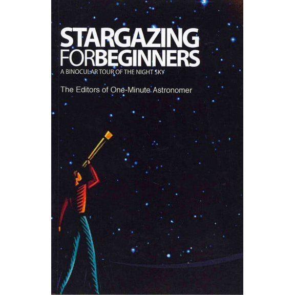 Stargazing for Beginners : A Binocular Tour of the Night Sky, With Maps and Directions to Help Identify the Constellations and the Bright Stars Visible to the Naked Eye
