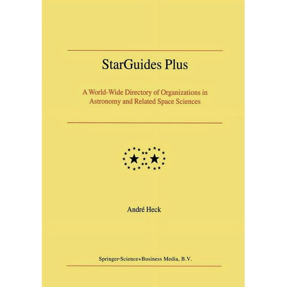 Starguides Plus: A World-Wide Directory of Organizations in Astronomy and Related Space Sciences, (Paperback)