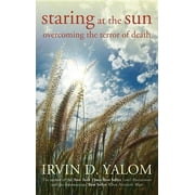 IRVIN D YALOM Staring at the Sun: Overcoming the Terror of Death, (Paperback)