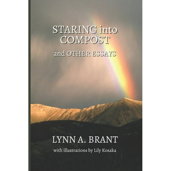 Staring into Compost and Other Essays (Paperback) by Lynn A Brant