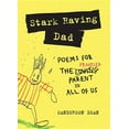 thumbnail image 1 of Stark Raving Dad : Poems for the Frazzled Parent in All of Us (Hardcover), 1 of 1