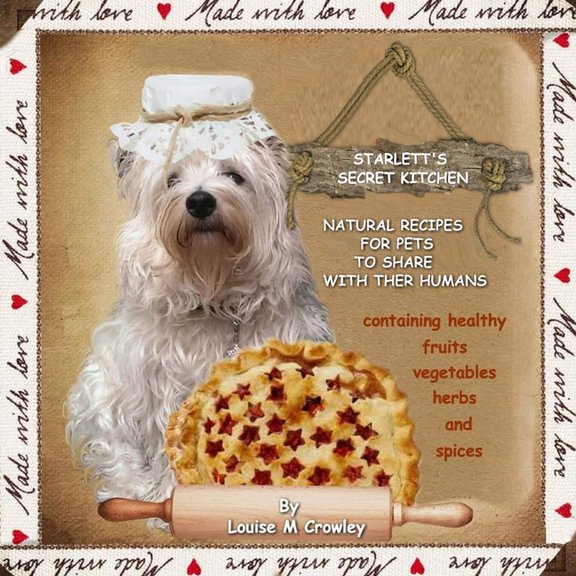 Starlett's Secret Kitchen Natural Recipes for Pets to Share with Their Humans, (Paperback)