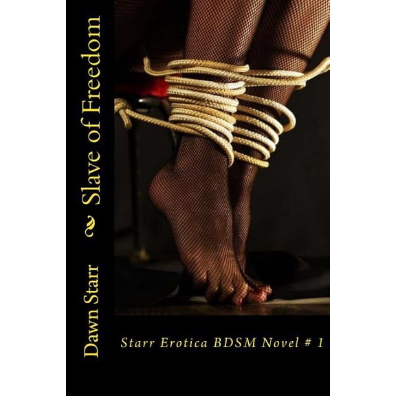 Starr Erotica Bdsm: Slave of Freedom : Starr Erotica BDSM Novel # 1 (Series #1) (Paperback)
