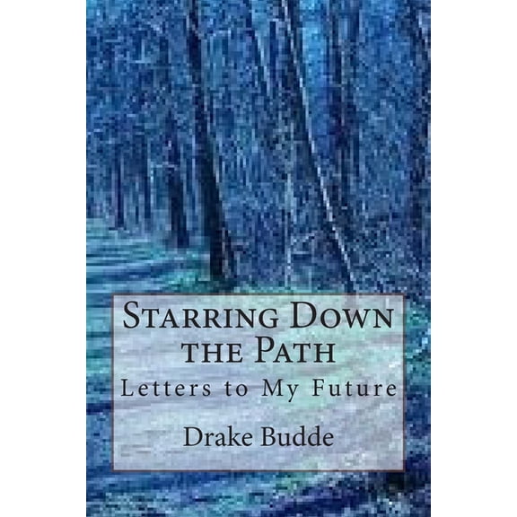 Starring Down the Path: Letters to My Future Paperback 1503023087 9781503023086 Drake M Budde