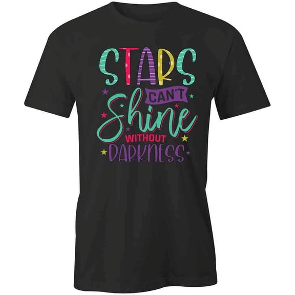 Stars Can't Shine Without Darkness T-Shirt | Positive Vibes Black Tee Gift