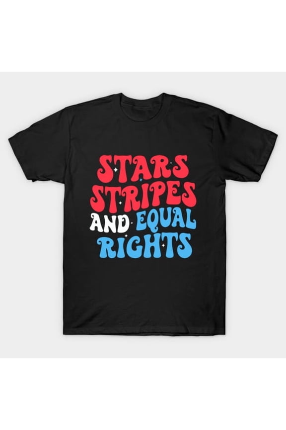 Stars Stripes And Equal Rights Feminist Pro-Choice 4th of July Patriotic Unisex T-Shirt - Everyday Gift