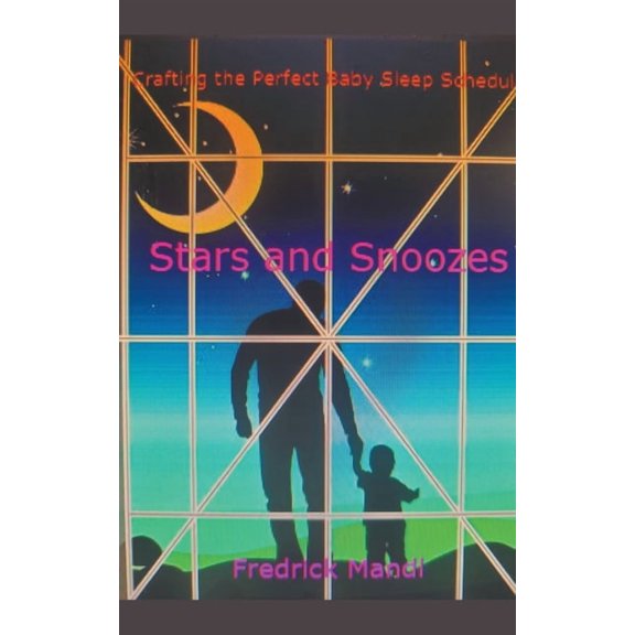 Stars and Snoozes, Crafting the Perfect Baby Sleep Schedule, (Paperback)