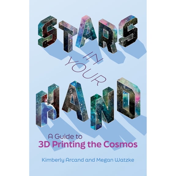 Pre-Owned Stars in Your Hand: A Guide to 3D Printing the Cosmos (Paperback) 0262544156 9780262544153