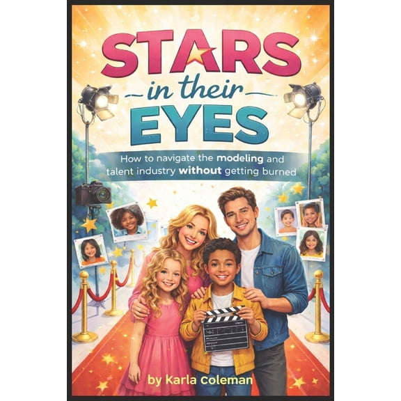 Stars in their Eyes: Navigating the Modeling & Talent Industry Without Getting Burned, (Paperback)