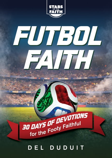 Stars of the Faith FÃºtbol Faith: 30 Days of Devotions for the Footy Faithful, (Paperback)