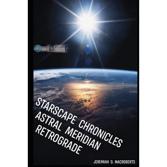 Starscape Chronicles Starscape Chronicles: Astral Meridian Retrograde: Next installment of the sci-fi space opera, Book 7, (Paperback)