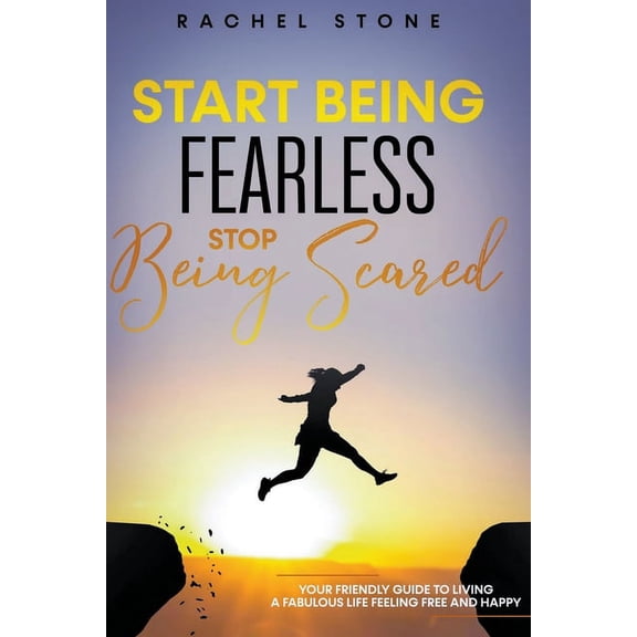 The Rachel Stone Collection Start Being Fearless... Stop Being Scared - The Ultimate Guide to Finding Your Purpose and Changing Your Life, (Paperback)