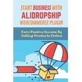 thumbnail image 1 of Start Business With Alidropship Woocommerce Plugin : Earn Passive Income By Selling Products Online: Aliexpress Business Account (Paperback), 1 of 1