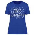 thumbnail image 1 of Start By Starting T-Shirt Women -Image by Shutterstock, Female 3X-Large, 1 of 2