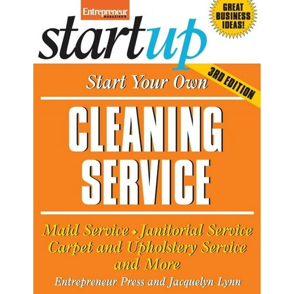 Start Your Own Cleaning Business: Start Your Own Cleaning Service : Maid Service, Janitorial Service, Carpet and Upholstery Service, and More (Edition 3) (Paperback)