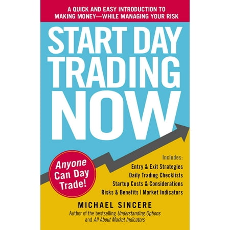 Start Day Trading Now : A Quick and Easy Introduction to Making Money While Managing Your Risk (Paperback)