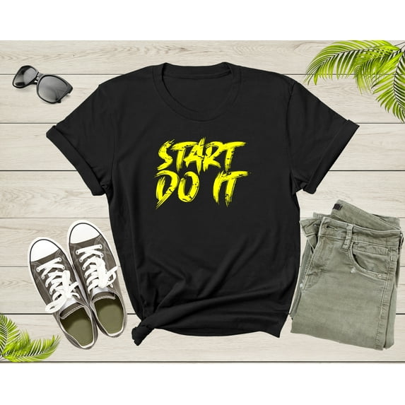 Start Do It Motivational Incentive Encouraging Slogan Text T-Shirt Cool Motivation Quote Lover Gift for Men Women Kids Boys Girls Tshirt