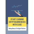 thumbnail image 1 of Start Earning Cryptocurrencies With Ease: Making Money In The Digital Platforms: Mining Bitcoins (Paperback), 1 of 1