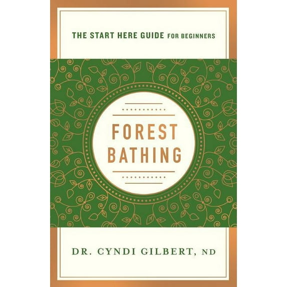 A Start Here Guide for Beginners Forest Bathing: Discovering Health and Happiness Through the Japanese Practice of Shinrin Yoku (a Start Here Guide), (Paperback)
