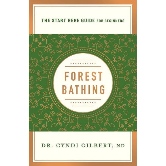 A Start Here Guide for Beginners: Forest Bathing : Discovering Health and Happiness Through the Japanese Practice of Shinrin Yoku (A Start Here Guide) (Paperback)