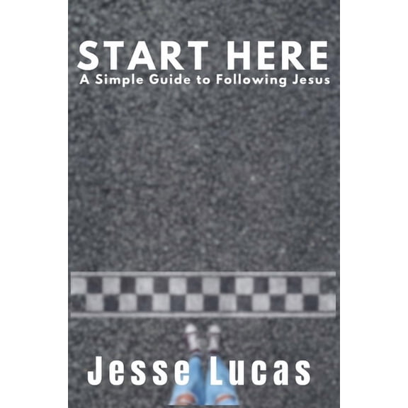 Start Here: A Simple Guide to Following Jesus, (Paperback)