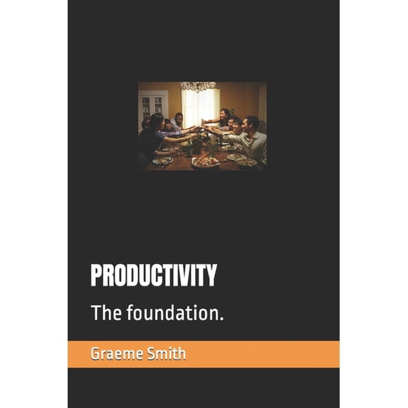 Start Here: Productivity: The foundation. (Paperback)