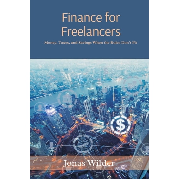 Start Investing Finance for Freelancers: Money, Taxes, and Savings When the Rules Don t Fit, (Paperback)