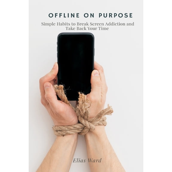 Start Investing Offline On Purpose: Simple Habits to Break Screen Addiction and Take Back Your Time, (Paperback)