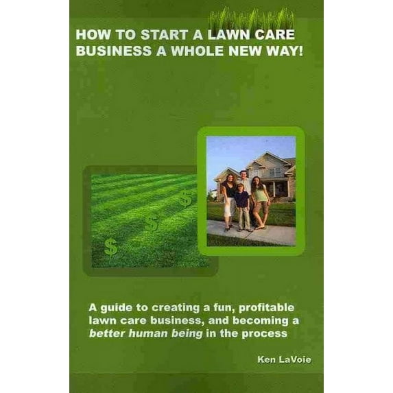 How to Start a Lawn Care Business a Whole New Way! (Paperback)