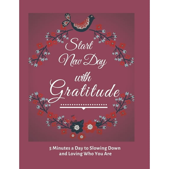Start New Day with Gratitude: 5 Minutes a Day to Slowing Down, Daily Reflection and Loving Who You Are, (Paperback)