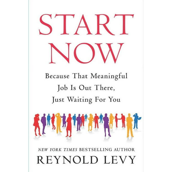 Start Now : Because That Meaningful Job Is Out There, Just Waiting For You (Hardcover)