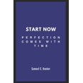 thumbnail image 1 of Start Now: Perfection Comes with Time, (Paperback), 1 of 1