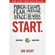 Start. Punch Fear in the Face, Escape Average, and Do Work That Matters, Hardcover