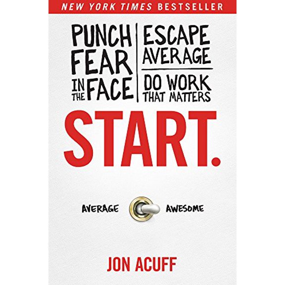 Pre-Owned Start.: Punch Fear in the Face, Escape Average, and Do Work That Matters (Hardcover) 1937077594 9781937077594